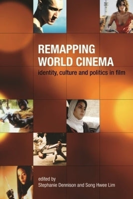 Remapping World Cinema: Identity, Culture and Politics in Film by Dennison, Stephanie