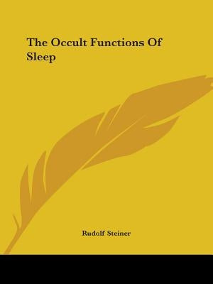 The Occult Functions Of Sleep by Steiner, Rudolf
