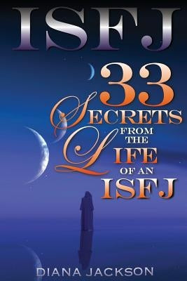 Isfj: 33 Secrets From The Life of an ISFJ by Jackson, Diana