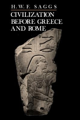 Civilization Before Greece and Rome by Saggs, H. W. F.