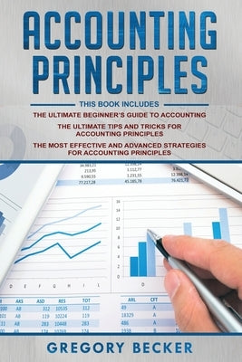 Accounting Principles: 3 in 1 - Beginner's Guide + Tips and Tricks + Advanced Strategies by Becker, Gregory