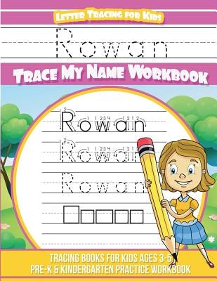 Rowan Letter Tracing for Kids Trace my Name Workbook: Tracing Books for Kids ages 3 - 5 Pre-K & Kindergarten Practice Workbook by Davis, Yolie
