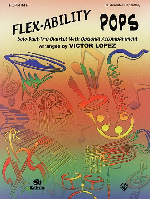 Flex-Ability Pops: Horn in F: Solo-Duet-Trio-Quartet with Optional Accompaniment by López, Victor