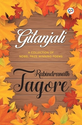 Gitanjali: A Collection of Nobel Prize Winning Poems by Tagore, Rabindranath