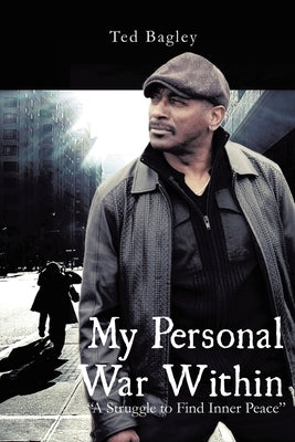 My Personal War Within: A Struggle to Find Inner Peace (New Edition) by Bagley, Ted