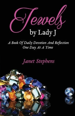 Jewels by Lady J: A Book of Daily Devotion and Reflection One Day at a Time by Stephens, Janet