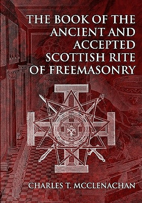 The Book of the Ancient and Accepted Scottish Rite of Freemasonry by McClenachan, Charles T.