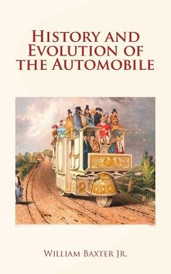 History and Evolution of the Automobile by Baxter, William Jr.