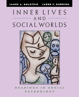 Inner Lives and Social Worlds: Readings in Social Psychology by Holstein, James A.