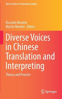 Diverse Voices in Chinese Translation and Interpreting: Theory and Practice by Moratto, Riccardo
