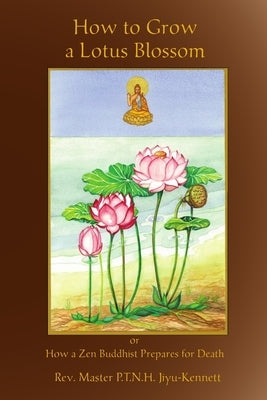 How to Grow a Lotus Blossom by Jiyu-Kennett, Master P. T. N. H.