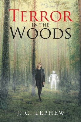 Terror in the Woods by Lephew, J. C.
