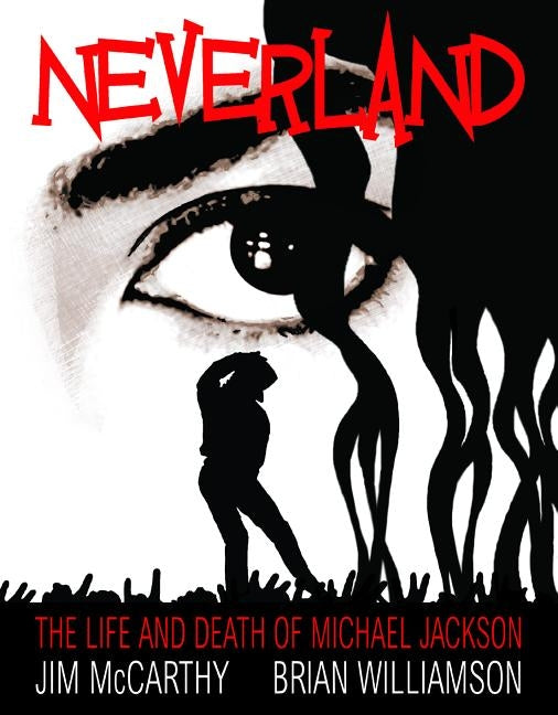 Michael Jackson: Neverland - The Life and Death of Michael Jackson by McCarthy, Jim
