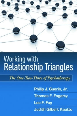 Working with Relationship Triangles: The One-Two-Three of Psychotherapy by Guerin, Philip J.