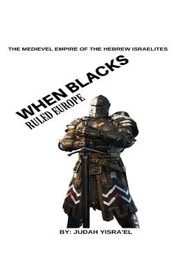 The Medieval Empire of The Hebrew Israelites: What the writers of history forgot to tell you.. by Yisrael Mrs, Latanda
