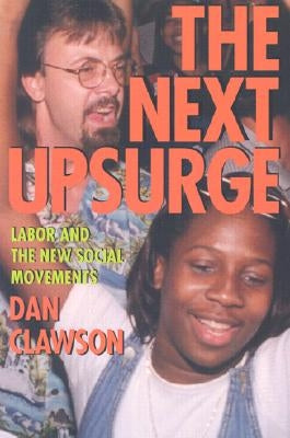 The Next Upsurge: Labor and the New Social Movements by Clawson, Dan