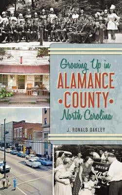 Growing Up in Alamance County, North Carolina by Oakley, J. Ronald
