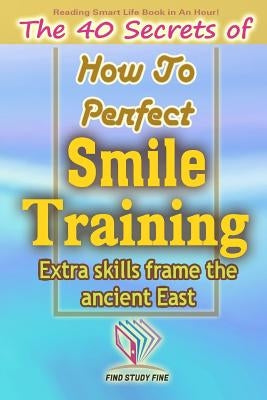 Smile Training: The 40 Secrets of How to Perfect Smile Training by Studio, Find Study Fine
