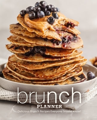 Brunch Planner: Delicious Brunch Recipes Everyone Should Know! (2nd Edition) by Press, Booksumo