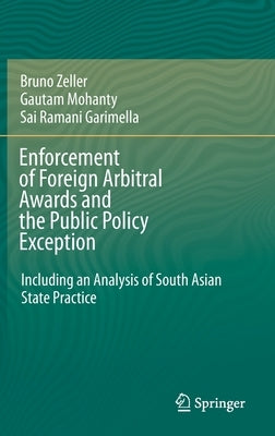 Enforcement of Foreign Arbitral Awards and the Public Policy Exception: Including an Analysis of South Asian State Practice by Zeller, Bruno