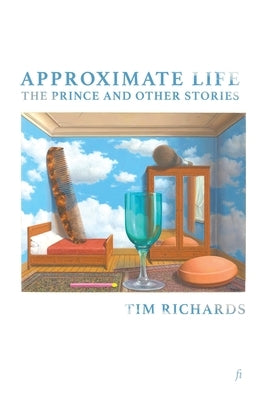 Approximate Life: The Prince and Other Stories by Richards, Tim