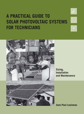A Practical Guide to Solar Photovoltaic Systems for Technicians: Sizing, Installation and Maintenance by Louineau, Jean-Paul