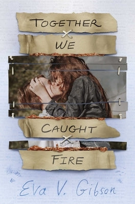 Together We Caught Fire by Gibson, Eva V.