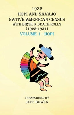 1932 Hopi and Navajo Native American Census with Birth & Death Rolls (1925-1931) Volume 1 Hopi by Bowen, Jeff