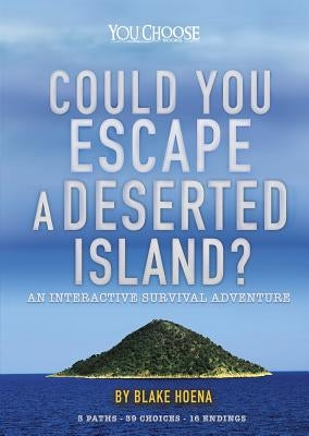 Could You Escape a Deserted Island?: An Interactive Survival Adventure by Hoena, Blake