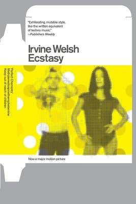 Ecstasy: Three Tales of Chemical Romance by Welsh, Irvine