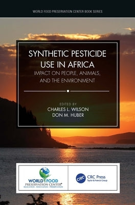 Synthetic Pesticide Use in Africa: Impact on People, Animals, and the Environment by Wilson, Charles L.