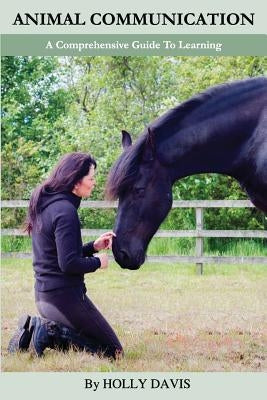 Animal Communication: A Comprehensive Guide to Learning by Davis, Holly