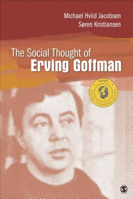 The Social Thought of Erving Goffman by Jacobsen, Michael Hviid