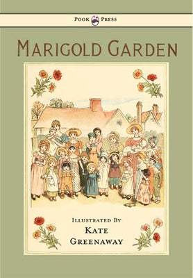 Marigold Garden - Pictures and Rhymes - Illustrated by Kate Greenaway by Greenaway, Kate