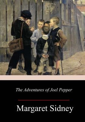 The Adventures of Joel Pepper by Sidney, Margaret