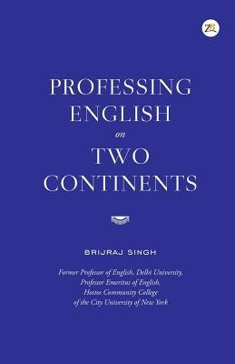 Professing English on Two Continents by Singh, Brijraj