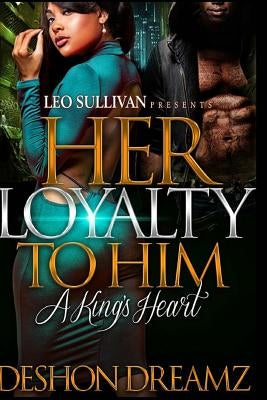 Her Loyalty To Him: A King's Heart by Dreamz, Deshon