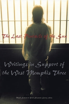 The Last Pentacle of the Sun: Writings in Support of the West Memphis 3 by Savory, Brett Alexander