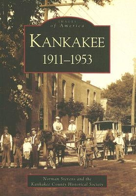 Kankakee: 1911-1953 by Stevens, Norman S.
