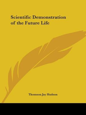 Scientific Demonstration of the Future Life by Hudson, Thomson Jay