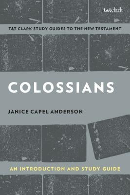 Colossians: An Introduction and Study Guide: Authorship, Rhetoric, and Code by Capel Anderson, Janice
