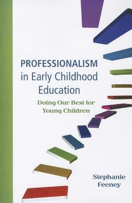 Professionalism in Early Childhood Education: Doing Our Best for Young Children by Feeney, Stephanie