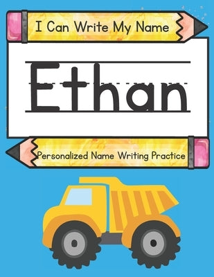 I Can Write My Name: Ethan: Personalized Name Writing Practice by Caluse, Kim