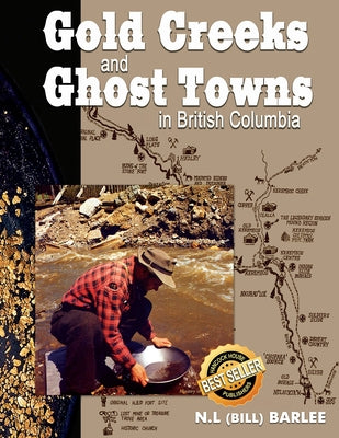 Gold Creeks and Ghost Towns in BC: In British Columbia by Barlee, Bill