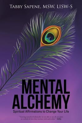 Mental Alchemy: Spiritual Affirmations to Change Your Life by Sapene, Msw Lisw-S