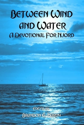 Between Wind And Water: A Devotional For Njord by Hardy, Brandon