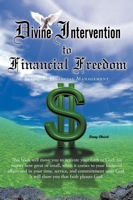 Divine Intervention to Financial Freedom: Personal Financial Management by Christi, Dany
