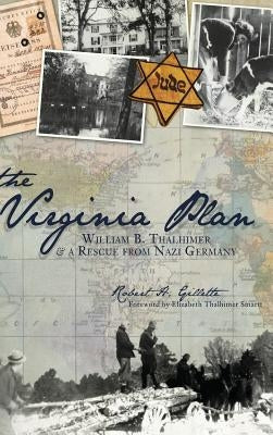 The Virginia Plan: William B. Thalhimer & a Rescue from Nazi Germany by Gillette, Robert H.