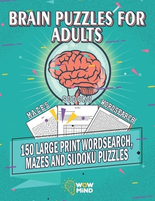 Brain Puzzles for Adults: 150 Large print Wordsearch, Mazes and Sudoku Puzzles by Mind, Wow