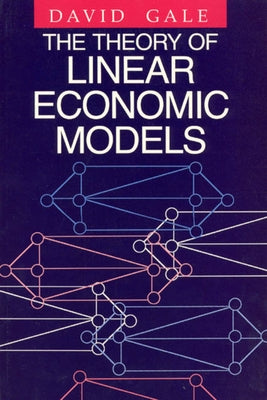 The Theory of Linear Economic Models by Gale, David